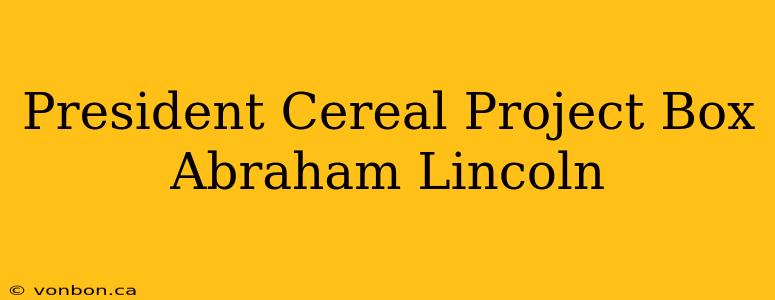 President Cereal Project Box Abraham Lincoln