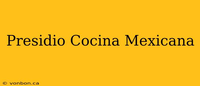 Presidio Cocina Mexicana