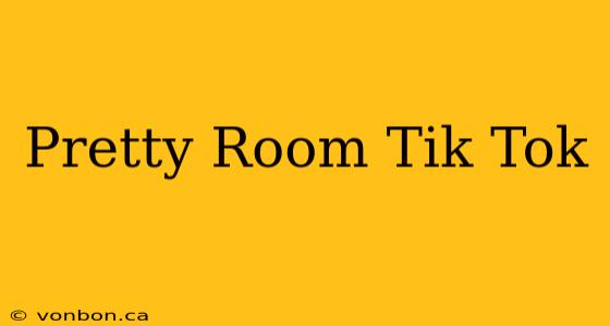 Pretty Room Tik Tok