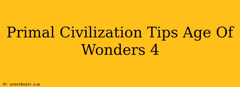 Primal Civilization Tips Age Of Wonders 4