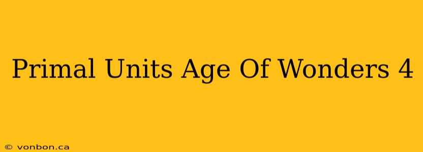 Primal Units Age Of Wonders 4