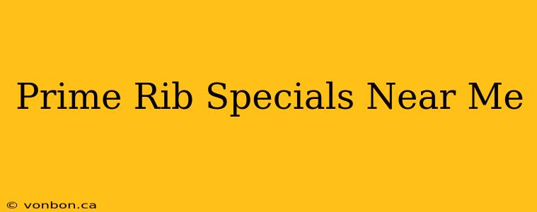 Prime Rib Specials Near Me