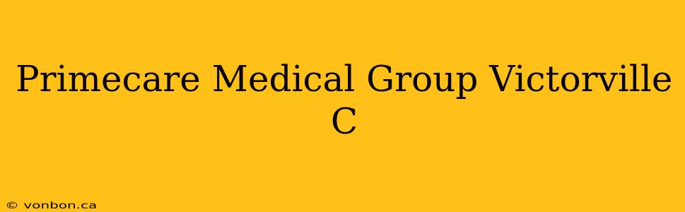 Primecare Medical Group Victorville C