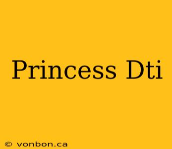 Princess Dti