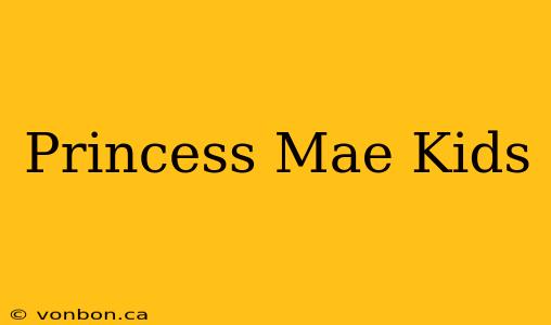 Princess Mae Kids