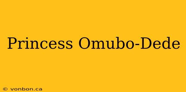 Princess Omubo-Dede