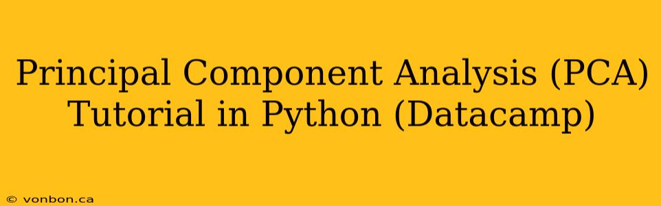 Principal Component Analysis (PCA) Tutorial in Python (Datacamp)
