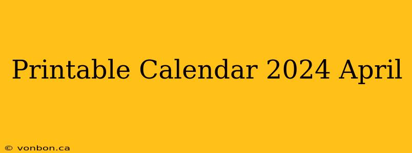 Printable Calendar 2024 April