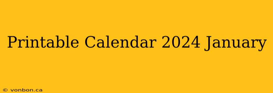 Printable Calendar 2024 January