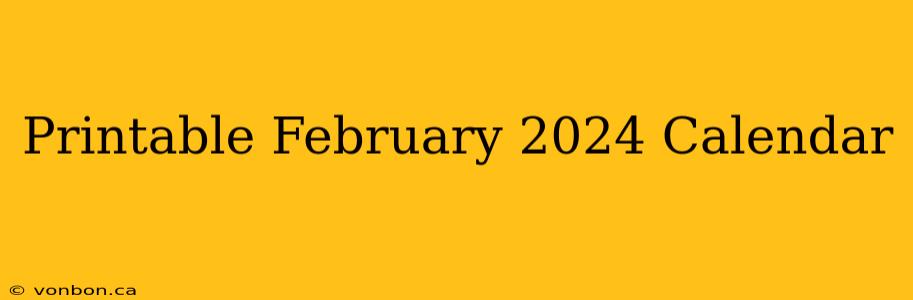 Printable February 2024 Calendar