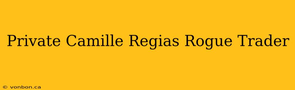 Private Camille Regias Rogue Trader