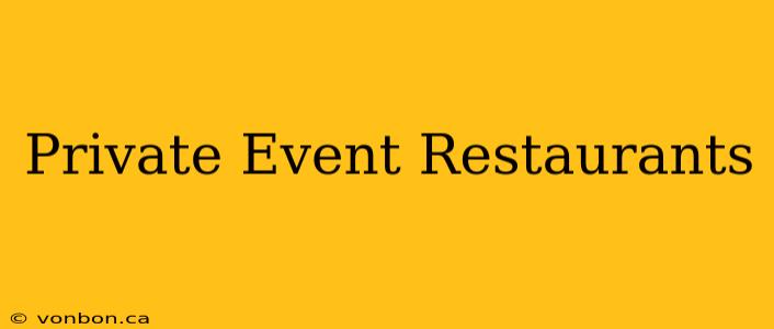 Private Event Restaurants