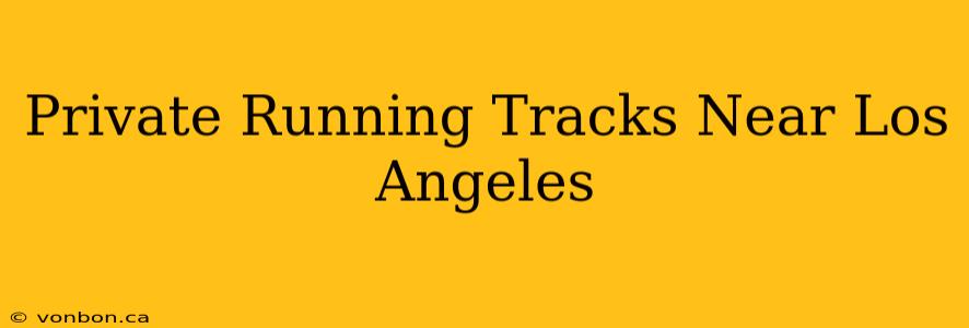 Private Running Tracks Near Los Angeles