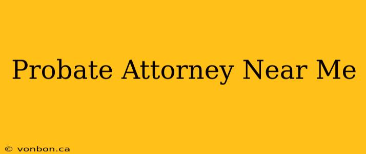 Probate Attorney Near Me