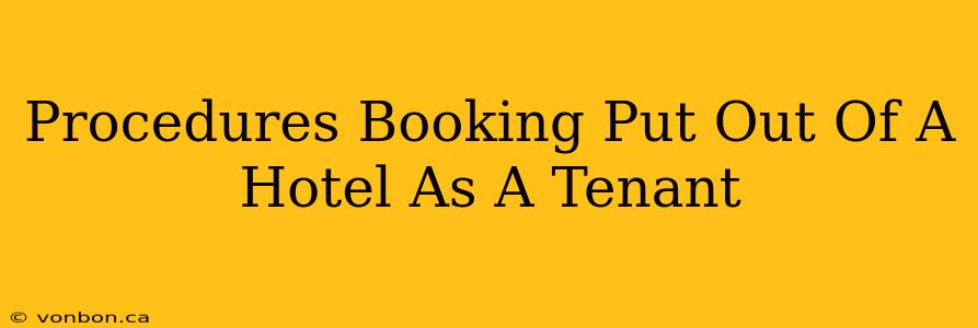 Procedures Booking Put Out Of A Hotel As A Tenant