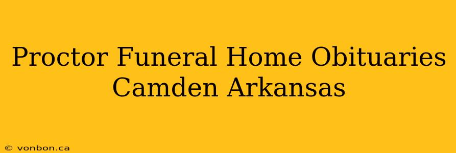 Proctor Funeral Home Obituaries Camden Arkansas