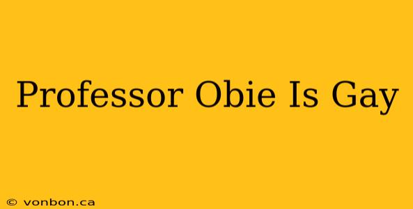 Professor Obie Is Gay