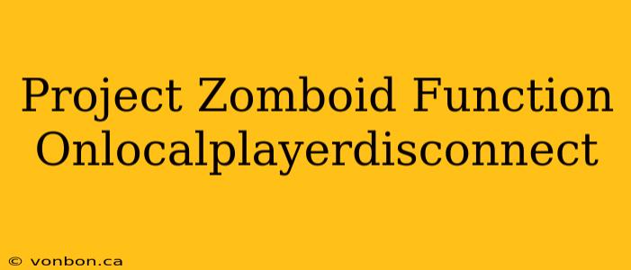 Project Zomboid Function Onlocalplayerdisconnect