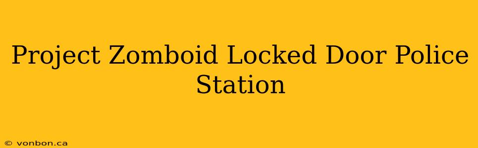 Project Zomboid Locked Door Police Station