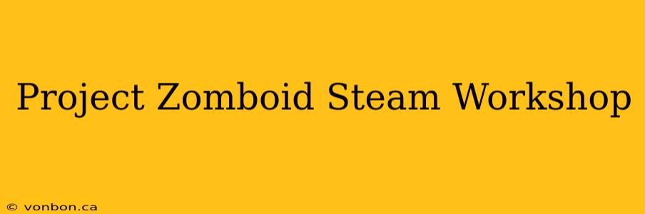 Project Zomboid Steam Workshop