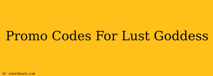 Promo Codes For Lust Goddess