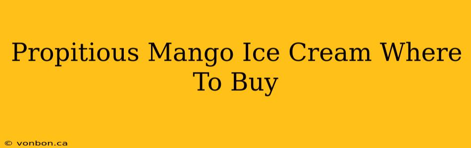 Propitious Mango Ice Cream Where To Buy