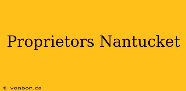 Proprietors Nantucket