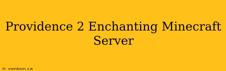 Providence 2 Enchanting Minecraft Server