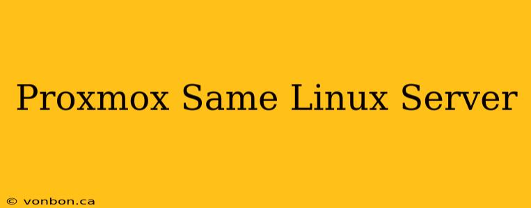 Proxmox Same Linux Server