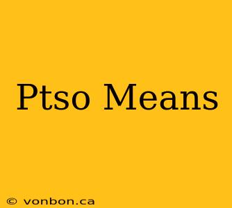 Ptso Means