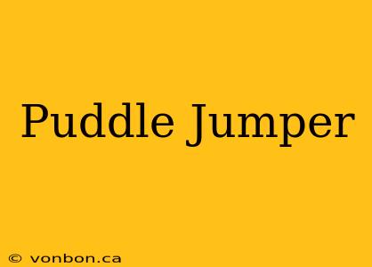 Puddle Jumper