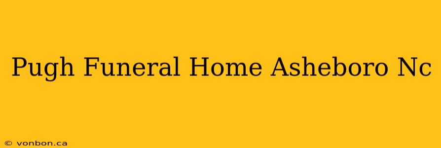 Pugh Funeral Home Asheboro Nc