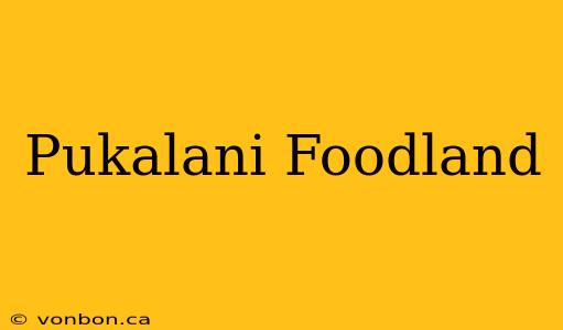 Pukalani Foodland