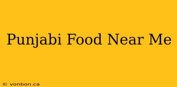 Punjabi Food Near Me