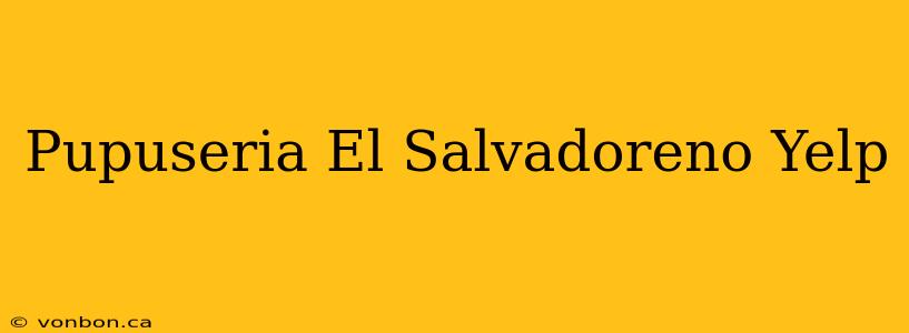 Pupuseria El Salvadoreno Yelp