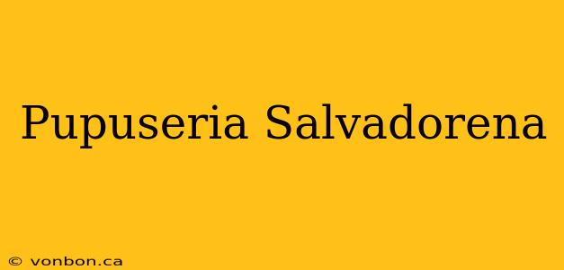 Pupuseria Salvadorena