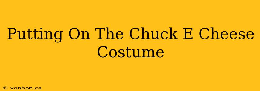 Putting On The Chuck E Cheese Costume