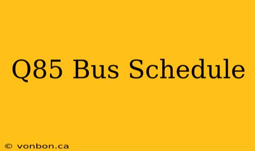 Q85 Bus Schedule