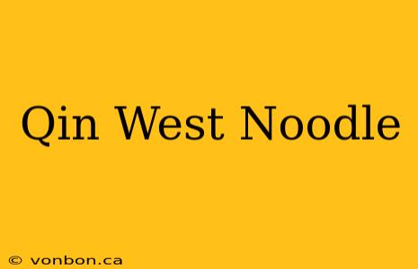 Qin West Noodle