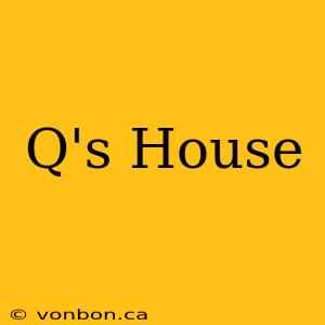 Q's House