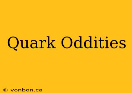 Quark Oddities