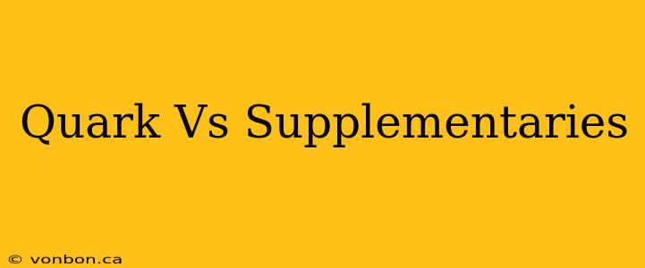 Quark Vs Supplementaries