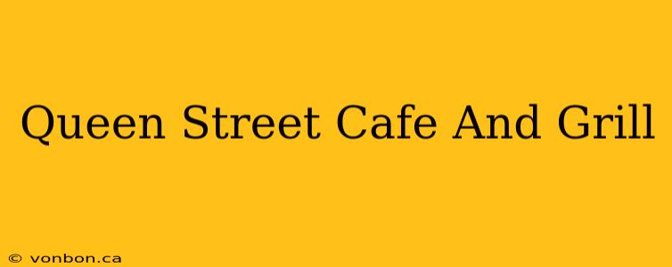 Queen Street Cafe And Grill