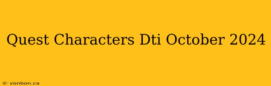 Quest Characters Dti October 2024