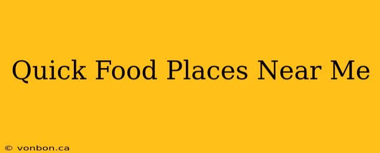 Quick Food Places Near Me