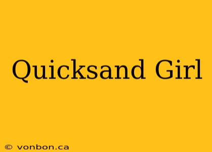 Quicksand Girl