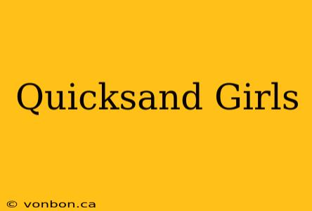 Quicksand Girls