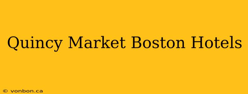 Quincy Market Boston Hotels