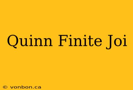 Quinn Finite Joi