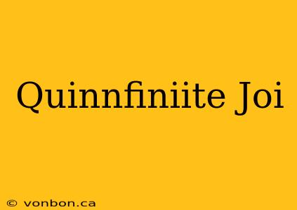 Quinnfiniite Joi